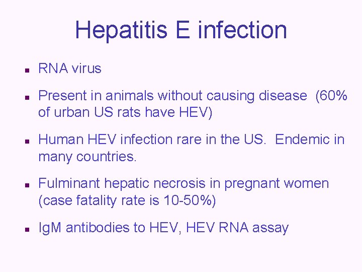 Hepatitis E infection n n RNA virus Present in animals without causing disease (60%