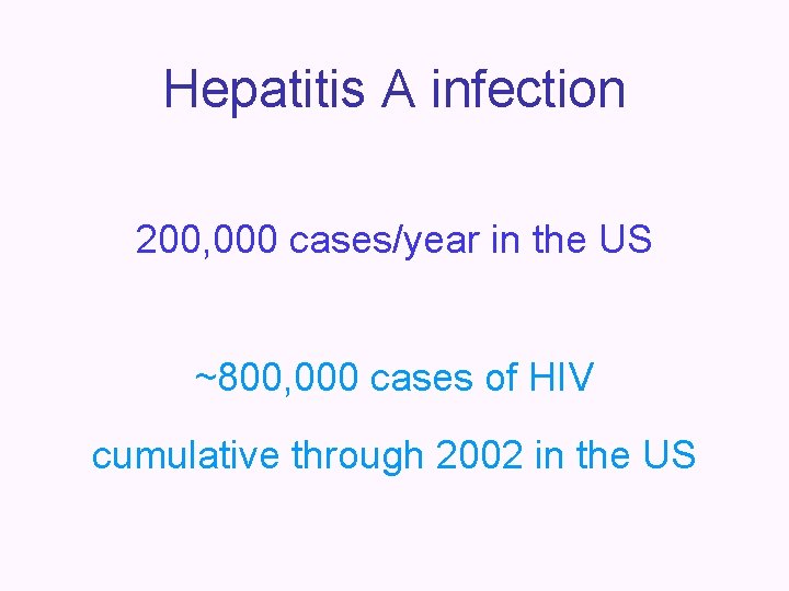 Hepatitis A infection 200, 000 cases/year in the US ~800, 000 cases of HIV
