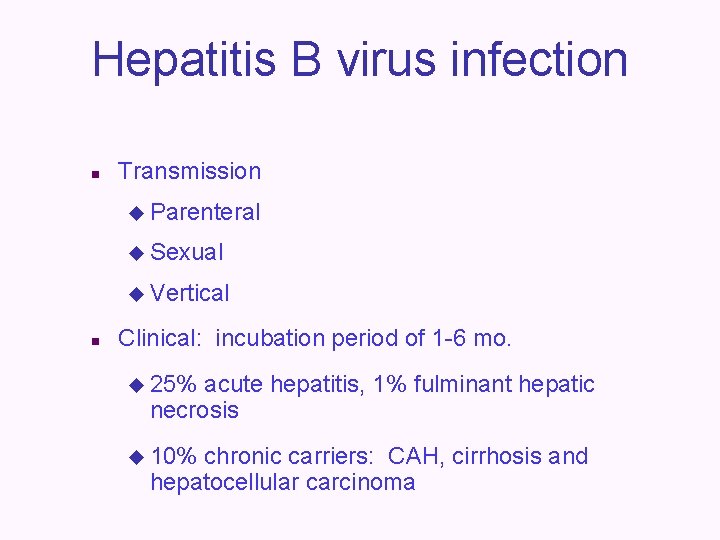 Hepatitis B virus infection n Transmission u Parenteral u Sexual u Vertical n Clinical: