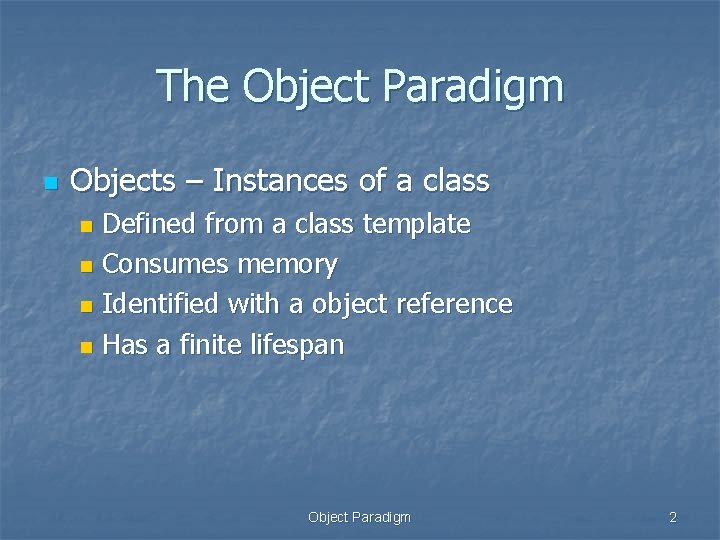 The Object Paradigm n Objects – Instances of a class Defined from a class The Object Paradigm n Objects – Instances of a class Defined from a class