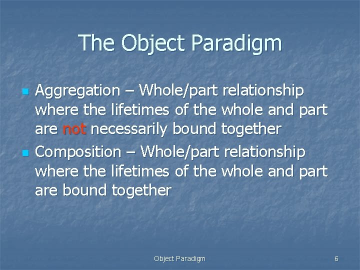 The Object Paradigm n n Aggregation – Whole/part relationship where the lifetimes of the The Object Paradigm n n Aggregation – Whole/part relationship where the lifetimes of the