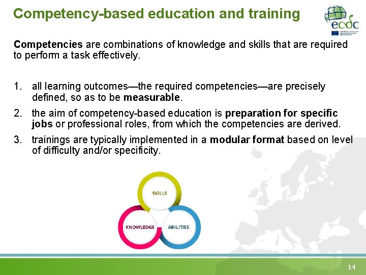 Competency-based education and training Competencies are combinations of knowledge and skills that are required