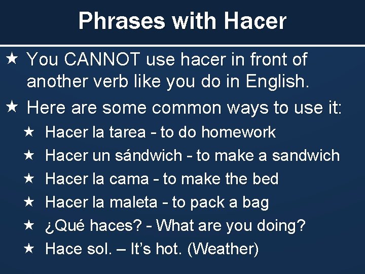Phrases with Hacer You CANNOT use hacer in front of another verb like you