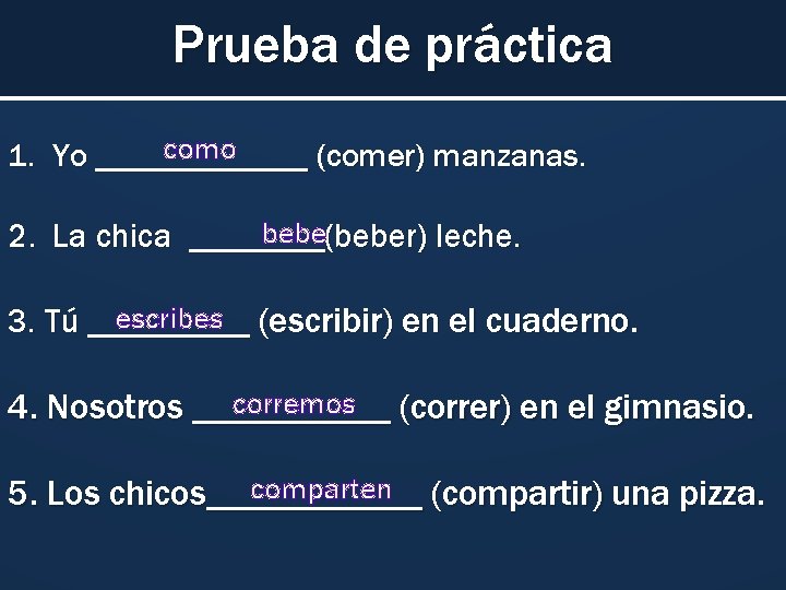 Prueba de práctica como 1. Yo _______ (comer) manzanas. bebe 2. La chica ____(beber)