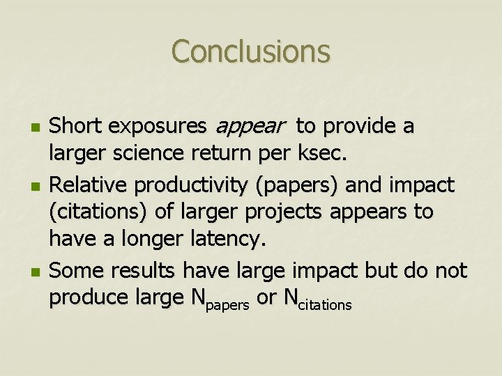 Conclusions n n n Short exposures appear to provide a larger science return per