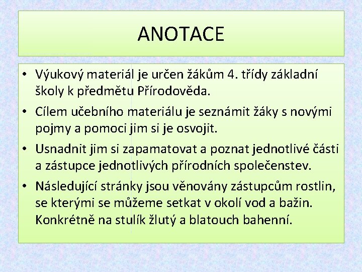 ANOTACE • Výukový materiál je určen žákům 4. třídy základní školy k předmětu Přírodověda.