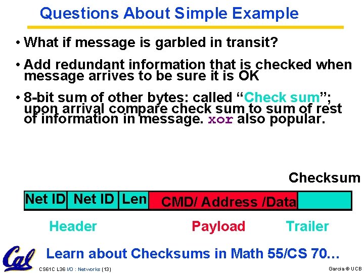 Questions About Simple Example • What if message is garbled in transit? • Add