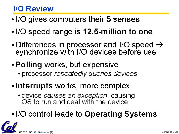I/O Review • I/O gives computers their 5 senses • I/O speed range is