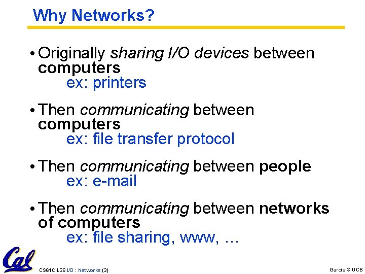 Why Networks? • Originally sharing I/O devices between computers ex: printers • Then communicating
