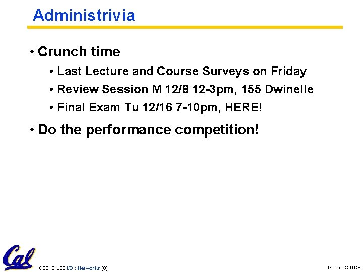Administrivia • Crunch time • Last Lecture and Course Surveys on Friday • Review