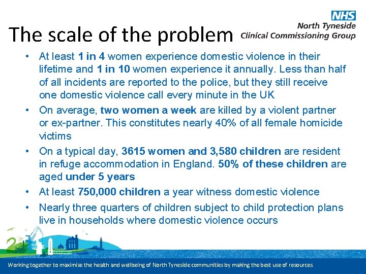 The scale of the problem • At least 1 in 4 women experience domestic