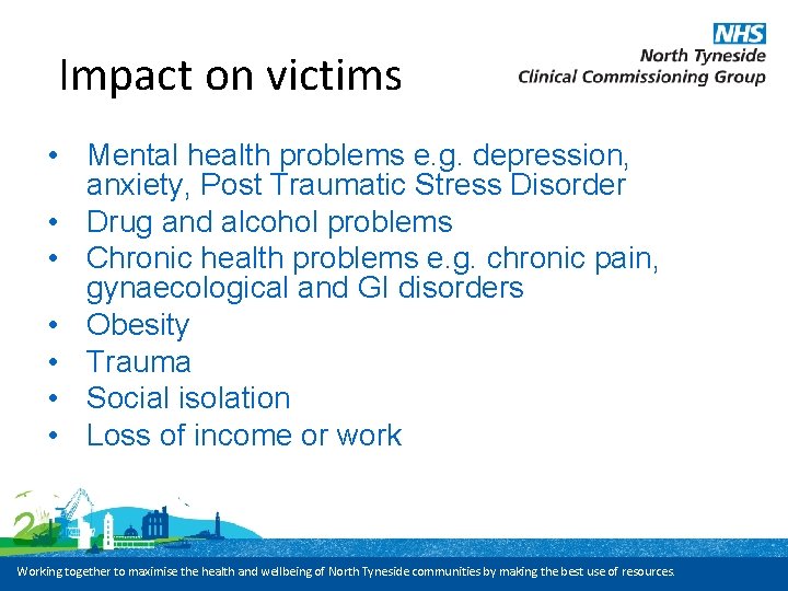 Impact on victims • Mental health problems e. g. depression, anxiety, Post Traumatic Stress