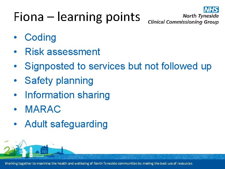 Fiona – learning points • • Coding Risk assessment Signposted to services but not