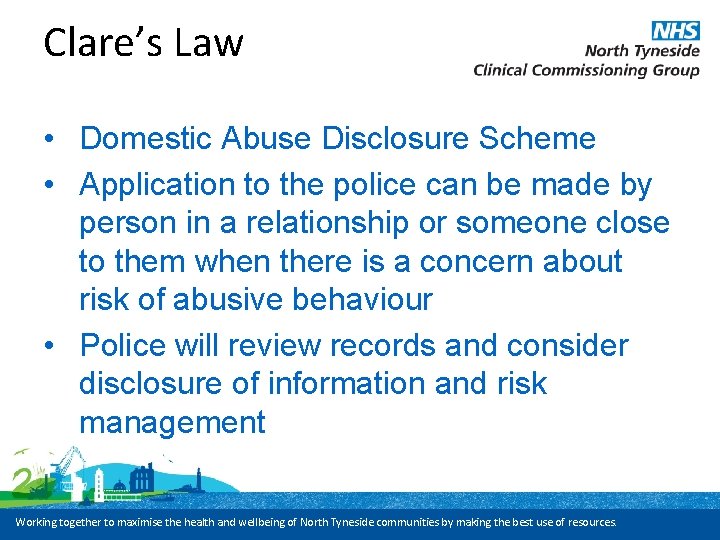 Clare’s Law • Domestic Abuse Disclosure Scheme • Application to the police can be