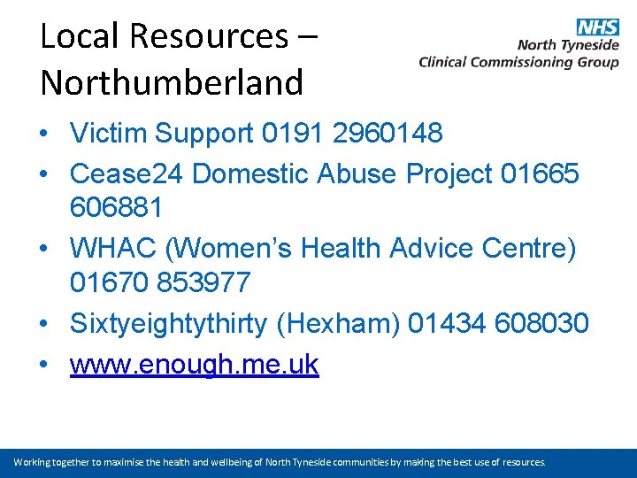 Local Resources – Northumberland • Victim Support 0191 2960148 • Cease 24 Domestic Abuse