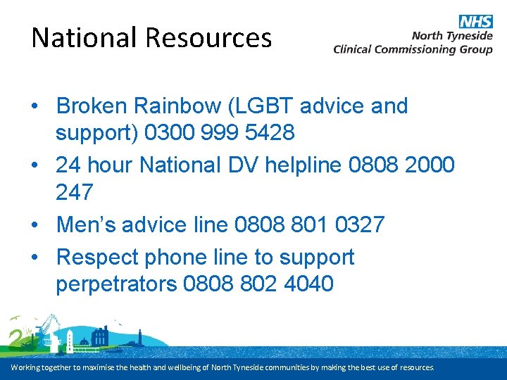 National Resources • Broken Rainbow (LGBT advice and support) 0300 999 5428 • 24