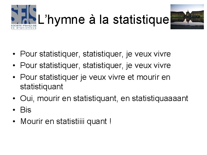 L’hymne à la statistique • Pour statistiquer, je veux vivre • Pour statistiquer je