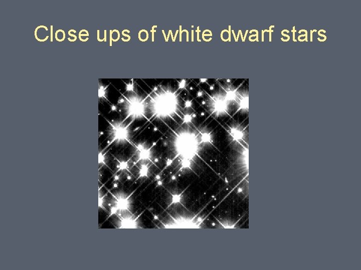 Close ups of white dwarf stars 