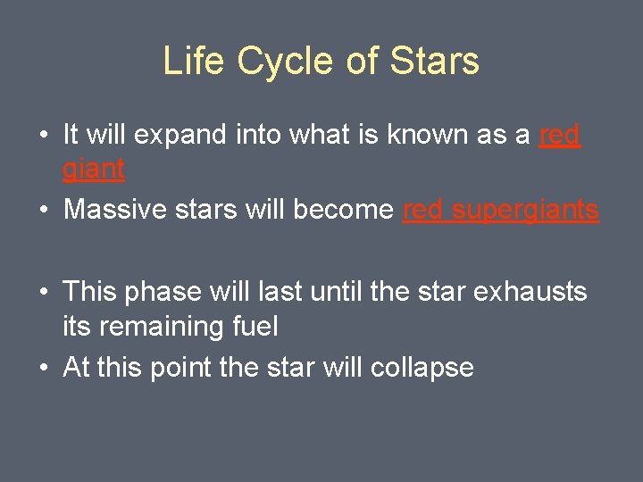 Life Cycle of Stars • It will expand into what is known as a