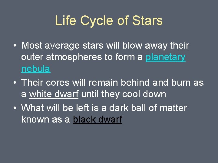 Life Cycle of Stars • Most average stars will blow away their outer atmospheres