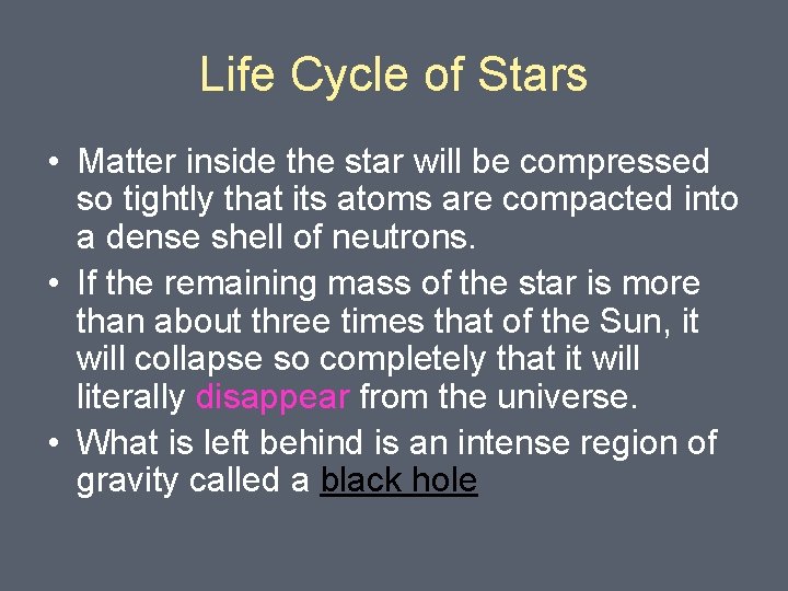 Life Cycle of Stars • Matter inside the star will be compressed so tightly