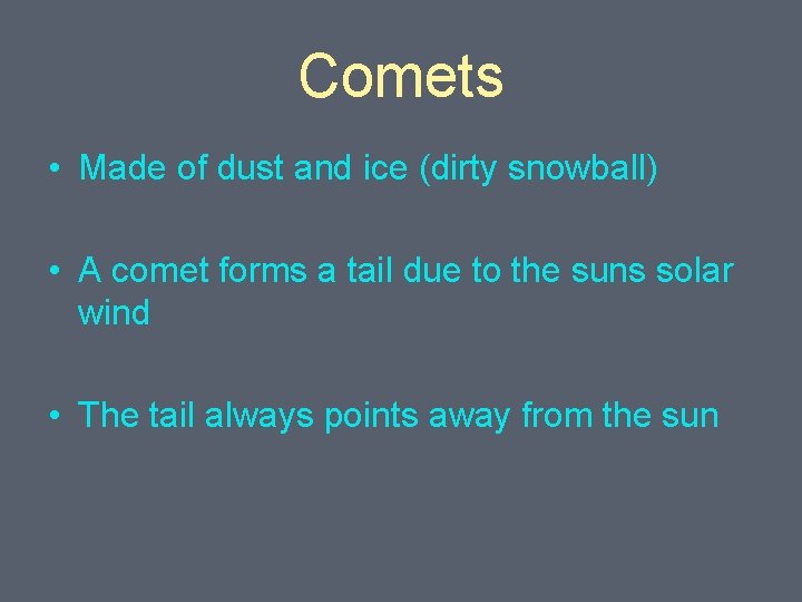 Comets • Made of dust and ice (dirty snowball) • A comet forms a