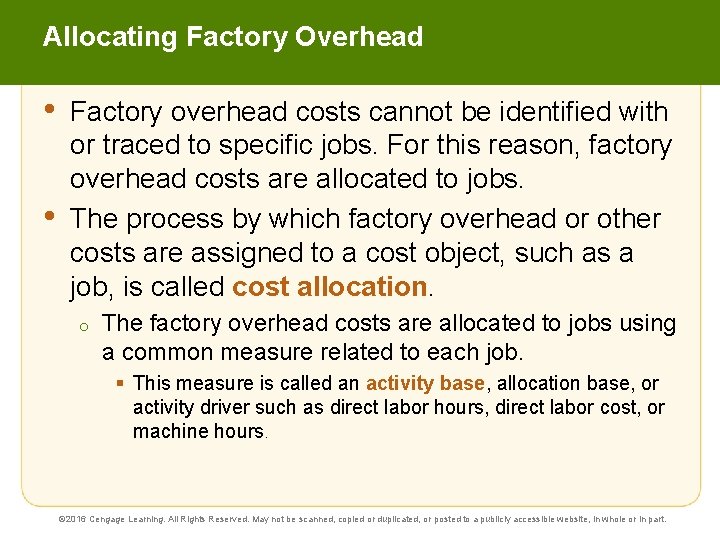 Allocating Factory Overhead • • Factory overhead costs cannot be identified with or traced