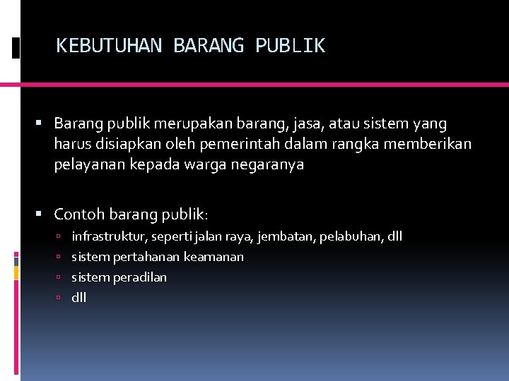 KEBUTUHAN BARANG PUBLIK Barang publik merupakan barang, jasa, atau sistem yang harus disiapkan oleh