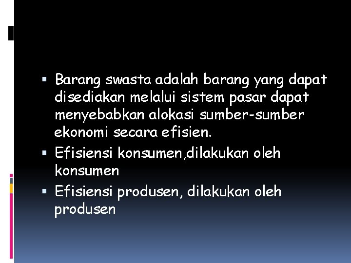  Barang swasta adalah barang yang dapat disediakan melalui sistem pasar dapat menyebabkan alokasi