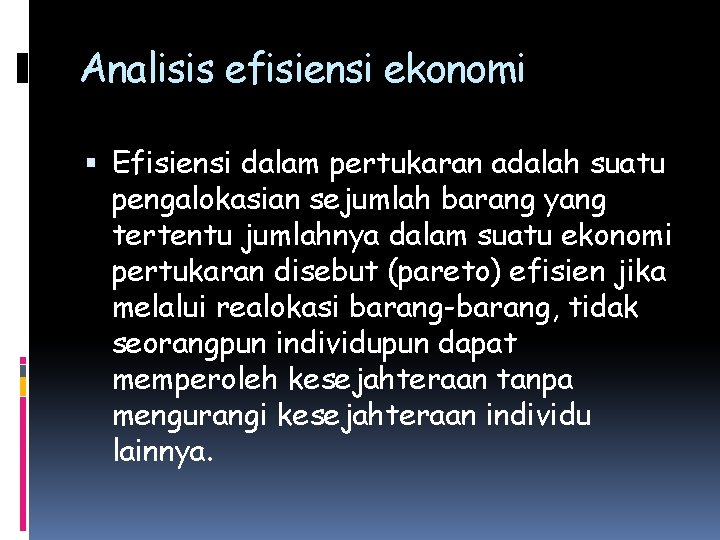 Analisis efisiensi ekonomi Efisiensi dalam pertukaran adalah suatu pengalokasian sejumlah barang yang tertentu jumlahnya