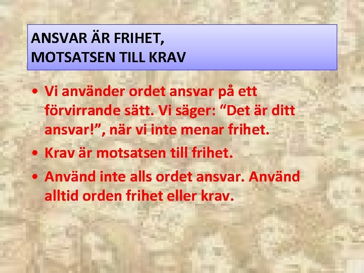 ANSVAR ÄR FRIHET, MOTSATSEN TILL KRAV • Vi använder ordet ansvar på ett förvirrande