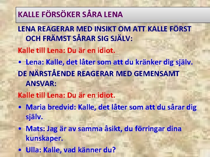 KALLE FÖRSÖKER SÅRA LENA REAGERAR MED INSIKT OM ATT KALLE FÖRST OCH FRÄMST SÅRAR