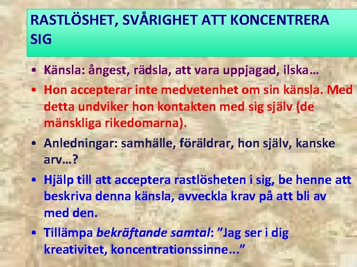 RASTLÖSHET, SVÅRIGHET ATT KONCENTRERA SIG • Känsla: ångest, rädsla, att vara uppjagad, ilska… •