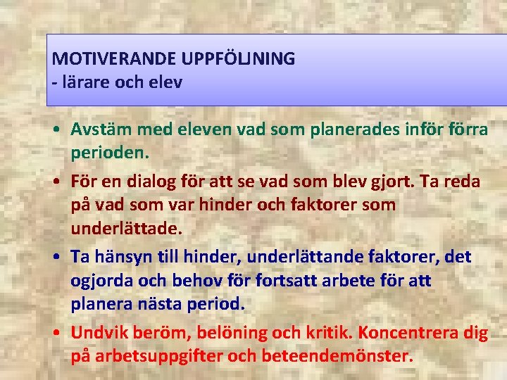 MOTIVERANDE UPPFÖLJNING - lärare och elev • Avstäm med eleven vad som planerades inför