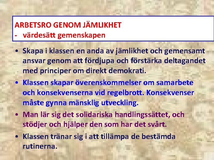 ARBETSRO GENOM JÄMLIKHET - värdesätt gemenskapen • Skapa i klassen en anda av jämlikhet