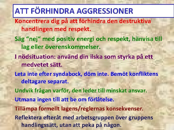 ATT FÖRHINDRA AGGRESSIONER Koncentrera dig på att förhindra den destruktiva handlingen med respekt. Säg