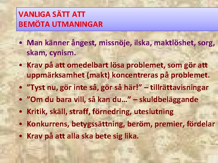 VANLIGA SÄTT ATT BEMÖTA UTMANINGAR • Man känner ångest, missnöje, ilska, maktlöshet, sorg, skam,