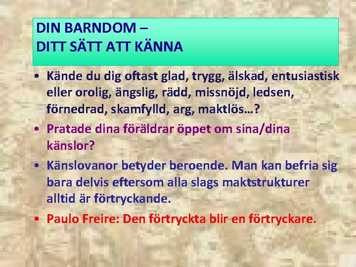 DIN BARNDOM – DITT SÄTT ATT KÄNNA • Kände du dig oftast glad, trygg,