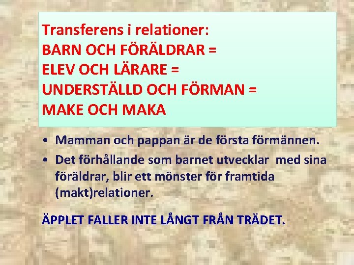 Transferens i relationer: BARN OCH FÖRÄLDRAR = ELEV OCH LÄRARE = UNDERSTÄLLD OCH FÖRMAN