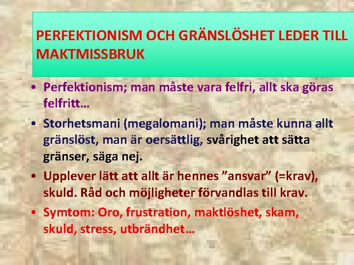 PERFEKTIONISM OCH GRÄNSLÖSHET LEDER TILL MAKTMISSBRUK • Perfektionism; man måste vara felfri, allt ska