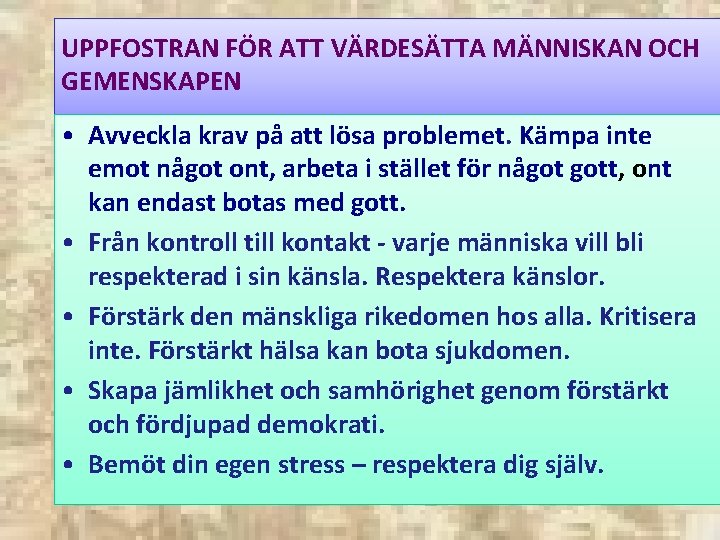 UPPFOSTRAN FÖR ATT VÄRDESÄTTA MÄNNISKAN OCH GEMENSKAPEN • Avveckla krav på att lösa problemet.