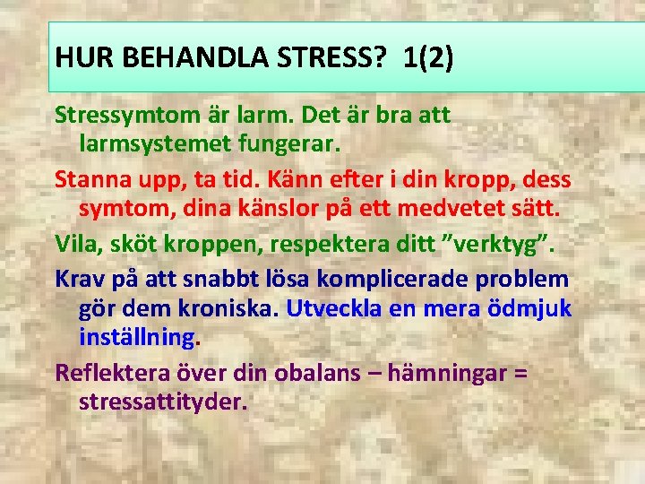 HUR BEHANDLA STRESS? 1(2) Stressymtom är larm. Det är bra att larmsystemet fungerar. Stanna