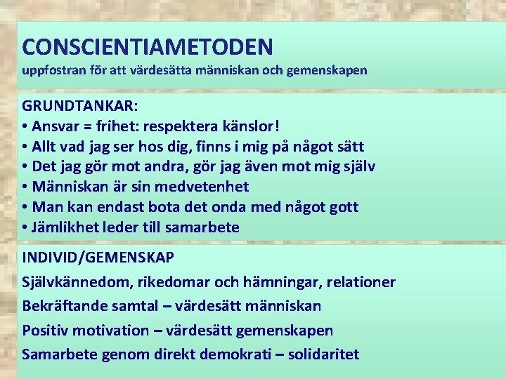 CONSCIENTIAMETODEN uppfostran för att värdesätta människan och gemenskapen GRUNDTANKAR: • Ansvar = frihet: respektera