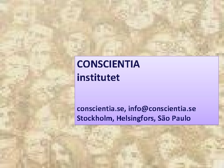 CONSCIENTIA institutet conscientia. se, info@conscientia. se Stockholm, Helsingfors, São Paulo 