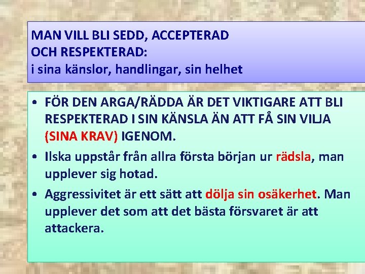 MAN VILL BLI SEDD, ACCEPTERAD OCH RESPEKTERAD: i sina känslor, handlingar, sin helhet •