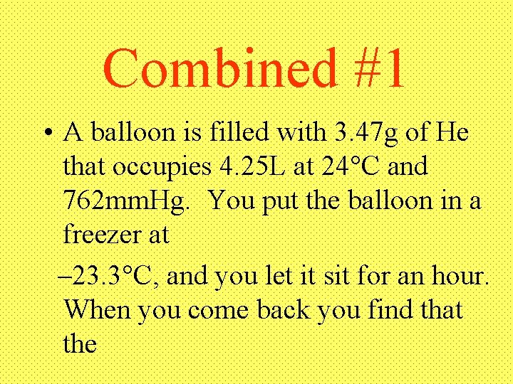 Combined #1 • A balloon is filled with 3. 47 g of He that