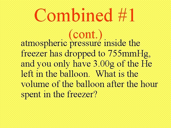 Combined #1 (cont. ) atmospheric pressure inside the freezer has dropped to 755 mm.