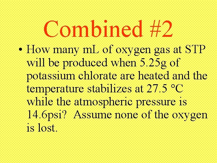 Combined #2 • How many m. L of oxygen gas at STP will be