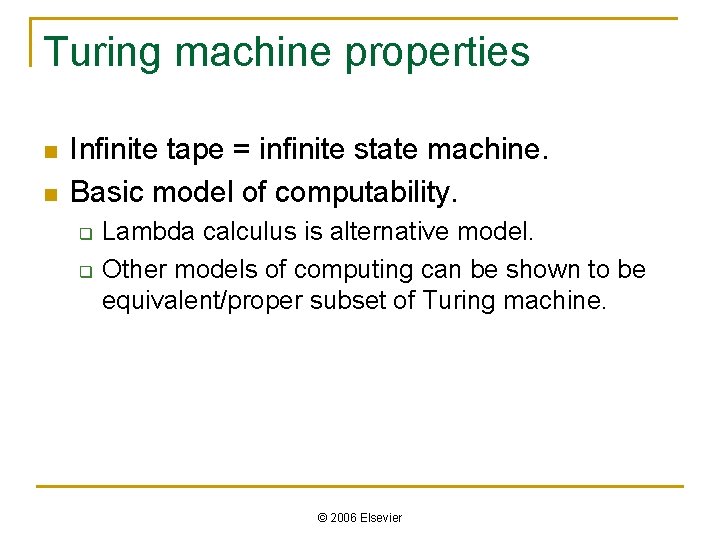Turing machine properties n n Infinite tape = infinite state machine. Basic model of