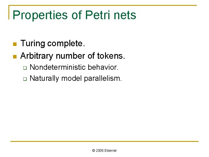 Properties of Petri nets n n Turing complete. Arbitrary number of tokens. q q